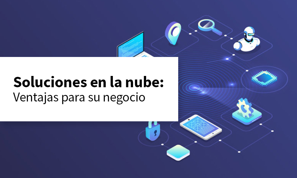 ¿Sabía que con las Soluciones en la Nube puede realizar grandes ahorros para su negocio?