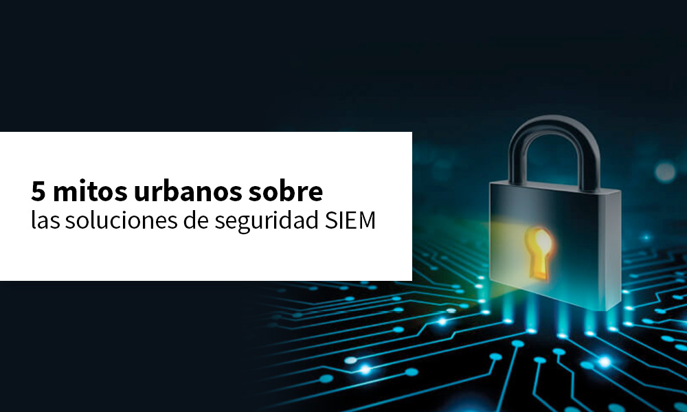 5 mitos urbanos sobre SIEM